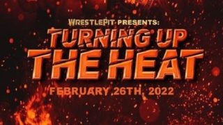 WrestlePit  Turning Up the Heat 2/26/2022